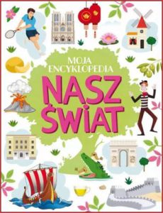 NASZ ŚWIAT Moja encyklopedia
