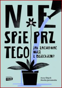 NIE SPIEPRZ TEGO Jak zachować więź z dzieckiem?