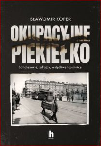 OKUPACYJNE PIEKIEŁKO Bohaterowie zdrajcy wstydliwe tajemnice