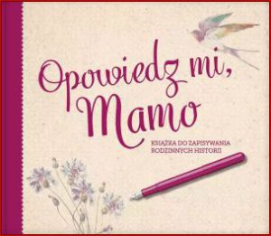 OPOWIEDZ MI MAMO Książka do zapisywania rodzinnych historii