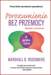 POROZUMIENIE BEZ PRZEMOCY O języku życia (Nonviolent Communication)