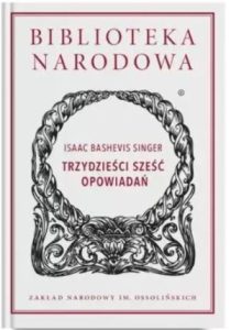 Isaac Bashevis Singer TRZYDZIEŚCI SZEŚĆ OPOWIADAŃ
