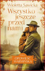 WSZYSTKO JESZCZE PRZED NAMI Opowieść warmińska vol 5