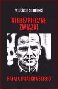 NIEBEZPIECZNE ZWIĄZKI RAFAŁA TRZASKOWSKIEGO