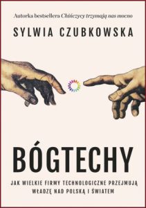 BÓGTECHY Jak wielkie firmy technologiczne przejmują władzę