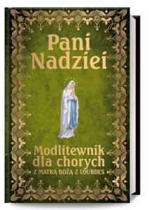 PANI NADZIEI Modlitewnik dla chorych z Matką Bożą Lourdes