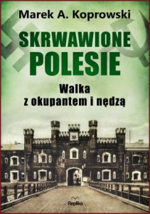 SKRWAWIONE POLESIE Walka z okupantem i nędzą