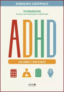 ADHD JAK SOBIE Z NIM RADZIĆ Workbook