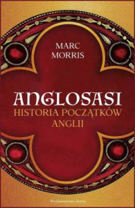 ANGLOSASI Historia początków Anglii (The Anglo-Saxons. A History of the Beginnings of England)