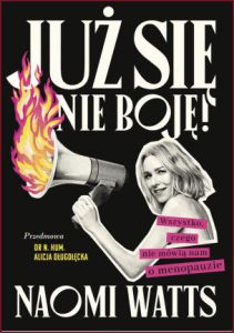 JUŻ SIĘ NIE BOJĘ! Wszystko czego nie mówią nam o menopauzie (Dare I Say It: Everything I Wish I'd Known About Menopause)