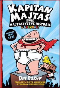 KAPITAN MAJTAS Dwie Majtastyczne historie w kolorze (Captain Underpants: Two Pant-tastic Novels in One)