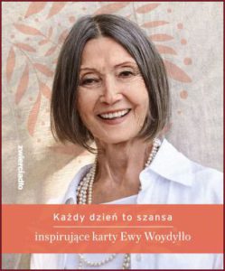 KAŻDY DZIEŃ TO SZANSA Inspirujące karty Ewy Woydyłło