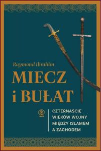 MIECZ I BUŁAT Czternaście wieków wojny między islamem a Zachodem (Sword and Scimitar: Fourteen Centuries of War between Islam and the West)