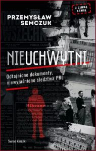 NIEUCHWYTNI Odtajnione dokumenty niewyjaśnione śledztwa PRL