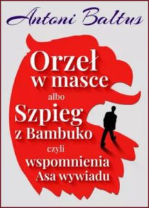 ORZEŁ W MASCE albo szpieg z Bambuko czyli wspomnienia Asa wywiadu