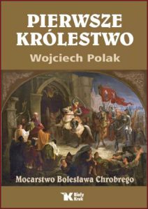 PIERWSZE KRÓLESTWO Mocarstwo Bolesława Chrobrego