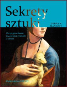SEKRETY SZTUKI Ukryte przesłania znaczenia i symbole w sztuce (The Secrets of Art)
