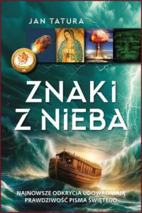ZNAKI Z NIEBA Najnowsze odkrycia udowodniają prawdziwość Pisma Świętego