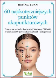 60 NAJSKUTECZNIEJSZYCH PUNKTÓW AKUPUNKTUROWYCH