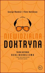 NIEWIDZIALNA DOKTRYNA Tajna historia neoliberalizmu (Invisible Doctrine: The Secret History of Neoliberalism)