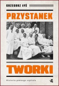 PRZYSTANEK TWORKI Historia pewnego szpitala