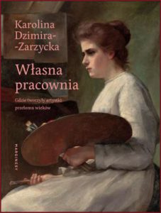 WŁASNA PRACOWNIA Gdzie tworzyły artystki przełomu wieków