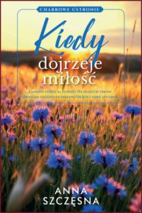 KIEDY DOJRZEJE MIŁOŚĆ Chabrowe ustronie vol 2