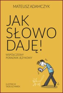 JAK SŁOWO DAJĘ! Współczesny poradnik językowy