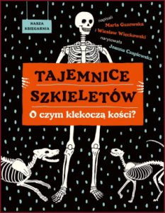 TAJEMNICE SZKIELETÓW O czym klekoczą kości?