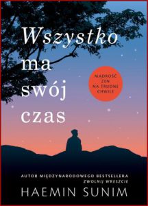 WSZYSTKO MA SWÓJ CZAS Mądrość zen na trudne chwile (When Things Don't Go Your Way)