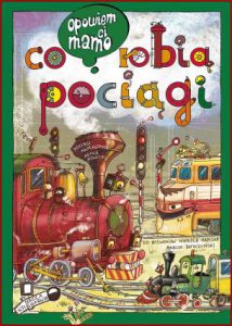 CO ROBIĄ POCIĄGI Opowiem ci mamo