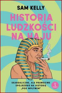 HISTORIA LUDZKOŚCI NA HAJU (Human History on Drugs)