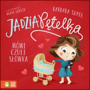 JADZIA PĘTELKA MÓWI CZUŁE SŁÓWKA