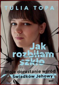 JAK ROZBIŁAM SZKŁO Moje dorastanie wśród Świadków Jehowy