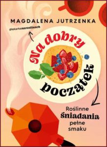 NA DOBRY POCZĄTEK Roślinne śniadania pełne smaku