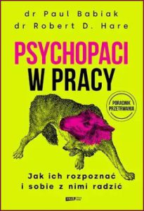 PSYCHOPACI W PRACY (Snakes in Suits Understanding and Surviving the Psychopaths in Your Office)