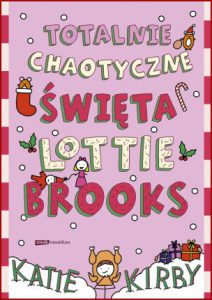 TOTALNIE CHAOTYCZNE ŚWIĘTA LOTTIE BROOKS (The Completely Chaotic Christmas of Lottie Brooks)