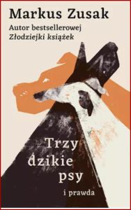 TRZY DZIKIE PSY I PRAWDA (Three Wild Dogs (and the Truth)