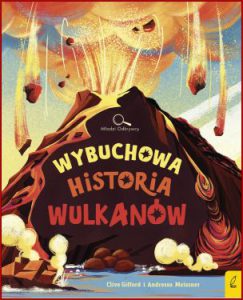 WYBUCHOWA HISTORIA WULKANÓW (The Explosive History of Volcanoes)