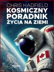KOSMICZNY PORADNIK ŻYCIA NA ZIEMI (An Astronaut's Guide to Life on Earth)