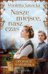 NASZE MIEJSCE NASZ CZAS Opowieść warmińska vol 6