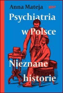 PSYCHIATRIA W POLSCE Nieznane historie