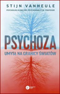PSYCHOZA Umysł na granicy światów (Why Psychosis Is Not So Crazy)