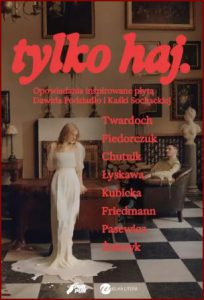 TYLKO HAJ Opowiadania inspirowane płytą Dawida Podsiadło i Kaśki Sochackiej