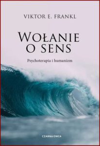 WOŁANIE O SENS Psychoterapia i humanizm