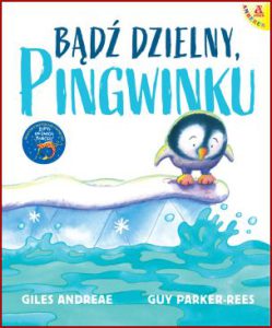 BĄDŹ DZIELNY PINGWINKU (Be Brave Little Penguin)