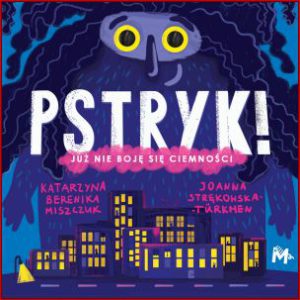 PSTRYK! Już nie boję się ciemności