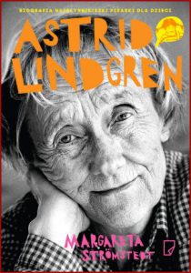 ASTRID LINDGREN Opowieść o życiu i twórczości