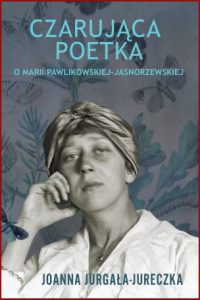 CZARUJĄCA POETKA O Marii Pawlikowskiej-Jasnorzewskiej