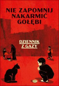 NIE ZAPOMNIJ NAKARMIĆ GOŁEBI Dziennik z Gazy (Who Will Tell My Story?: A Gaza Diary)